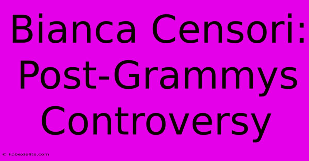 Bianca Censori: Post-Grammys Controversy