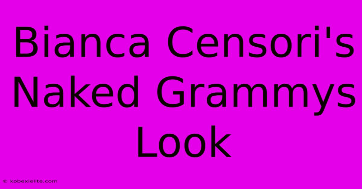 Bianca Censori's Naked Grammys Look