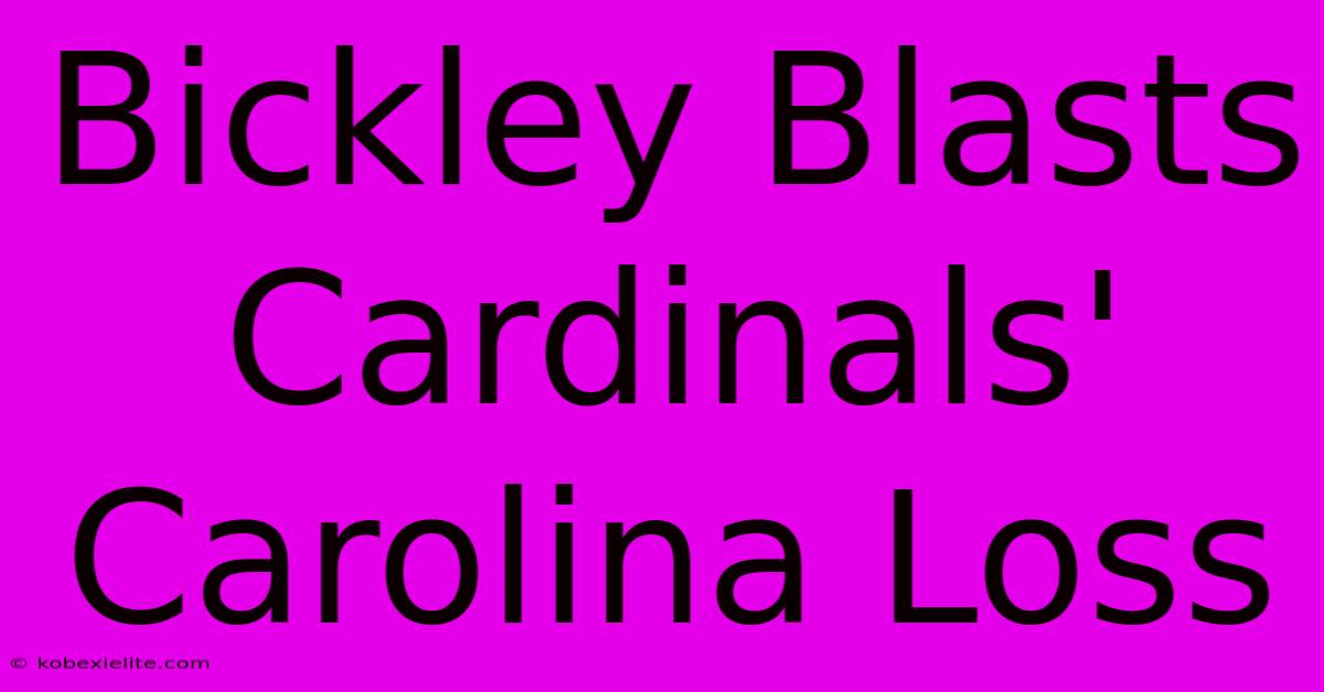 Bickley Blasts Cardinals' Carolina Loss