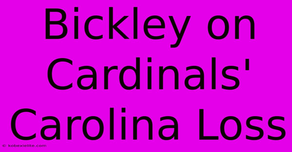 Bickley On Cardinals' Carolina Loss