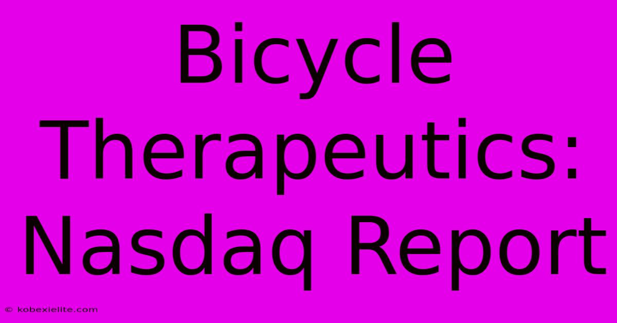 Bicycle Therapeutics: Nasdaq Report