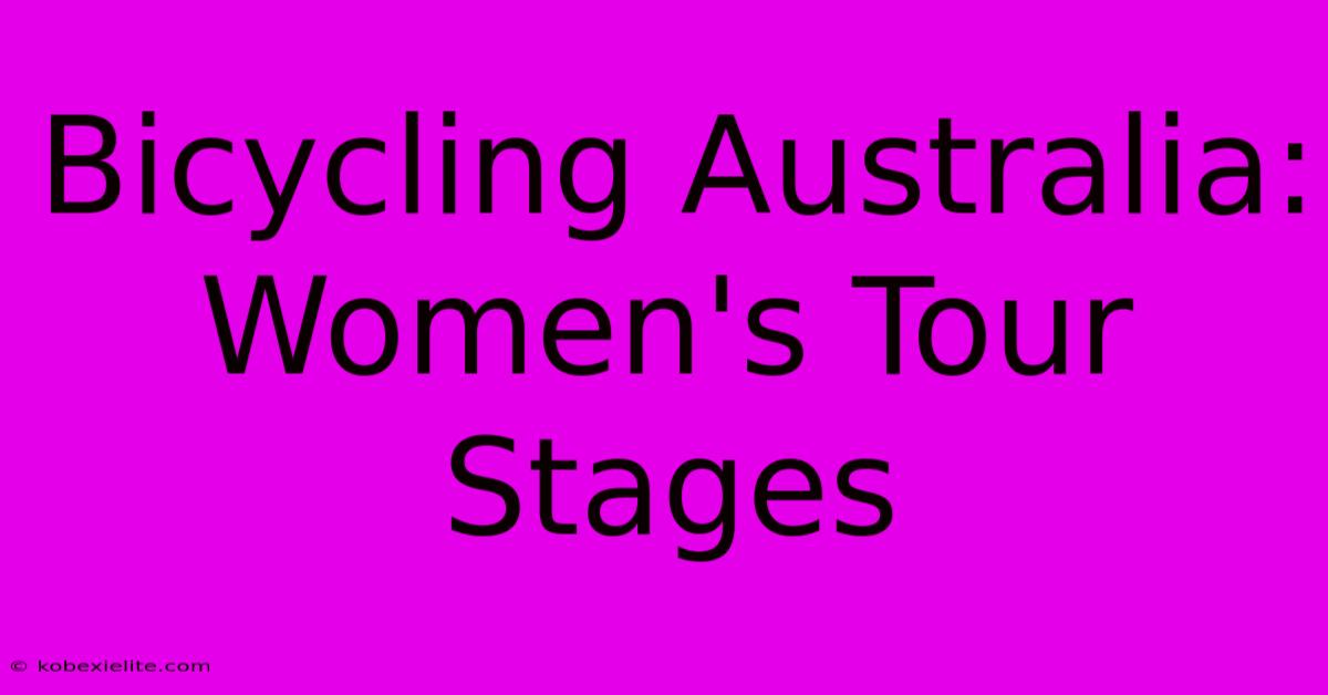 Bicycling Australia: Women's Tour Stages