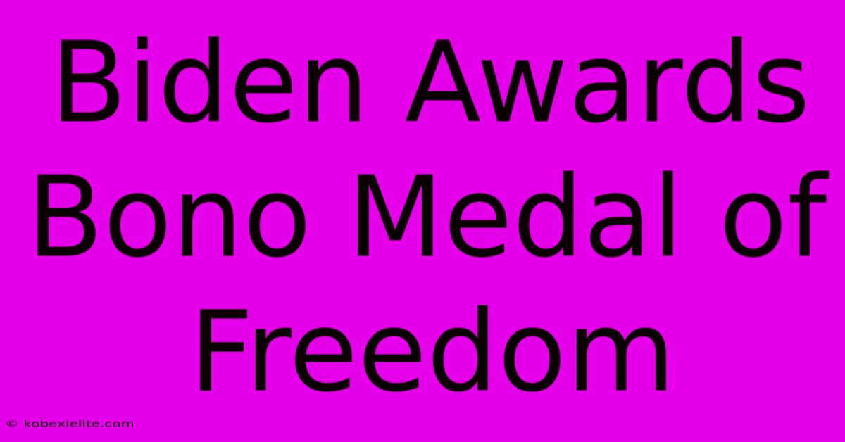 Biden Awards Bono Medal Of Freedom