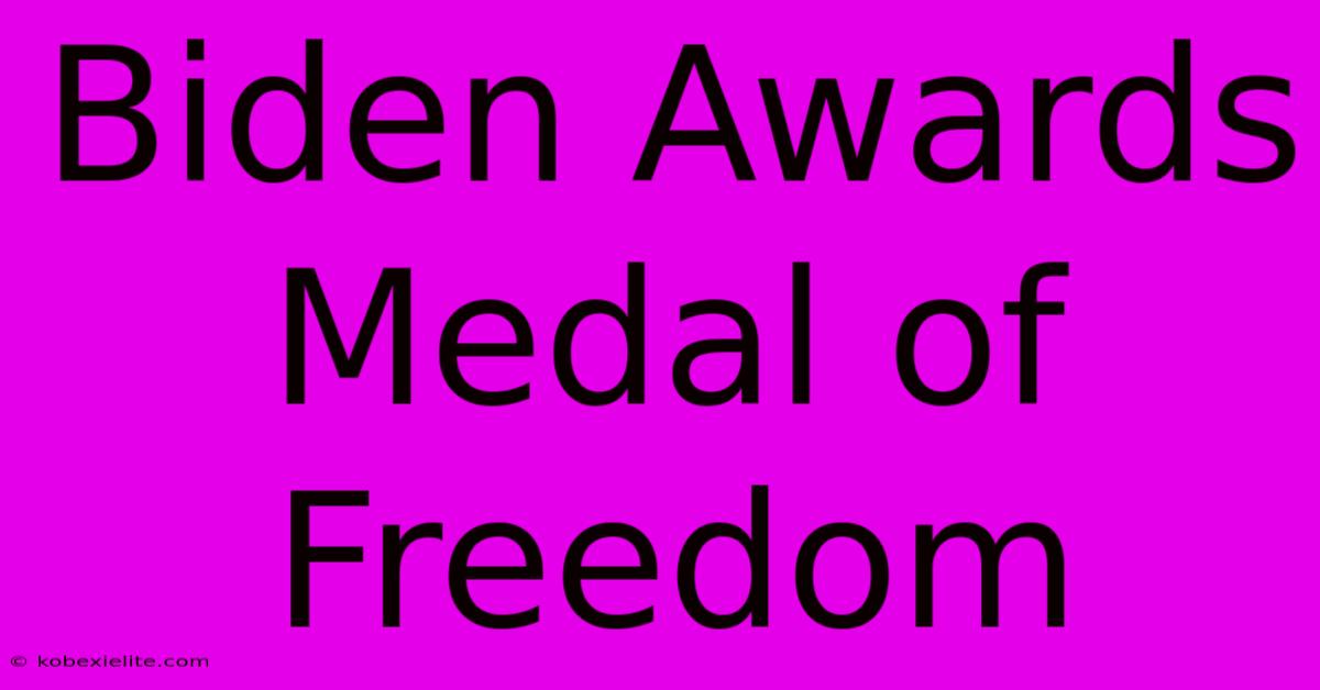 Biden Awards Medal Of Freedom