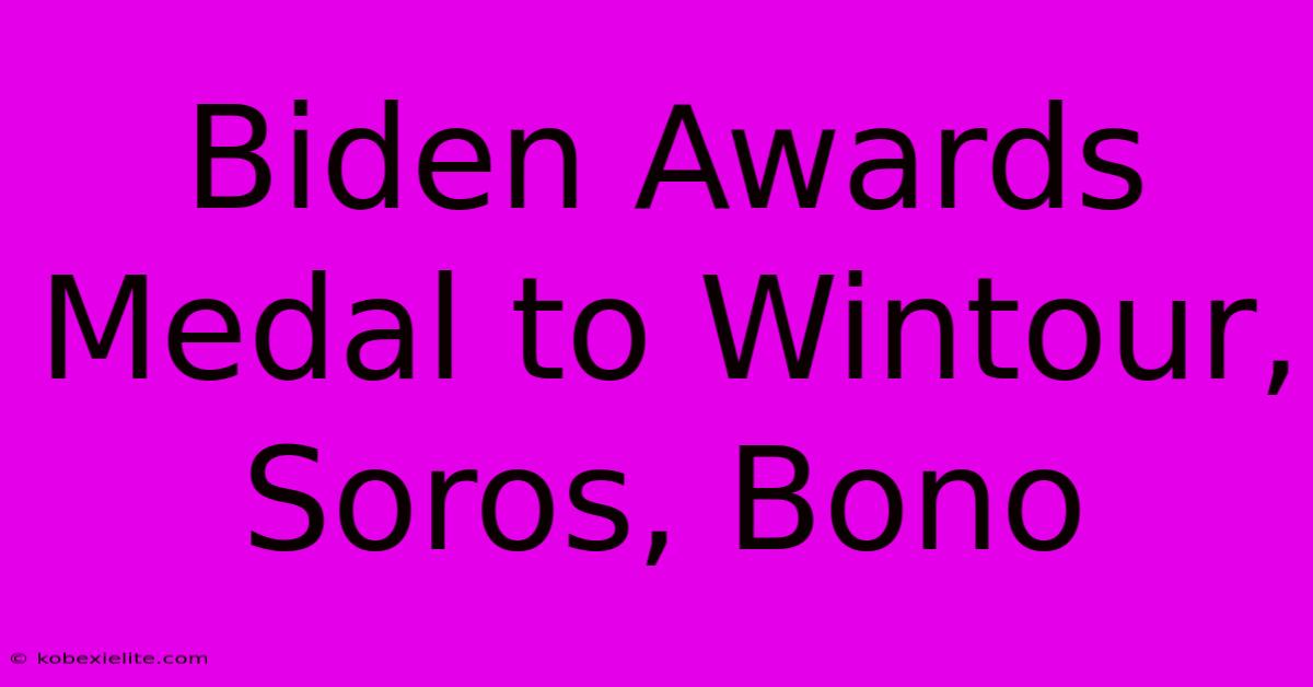 Biden Awards Medal To Wintour, Soros, Bono