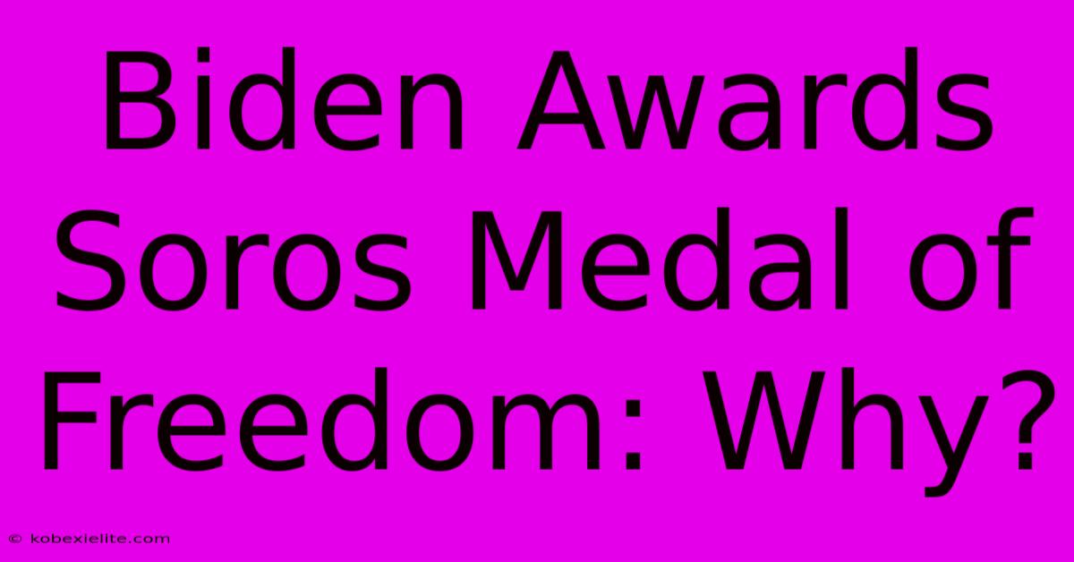 Biden Awards Soros Medal Of Freedom: Why?