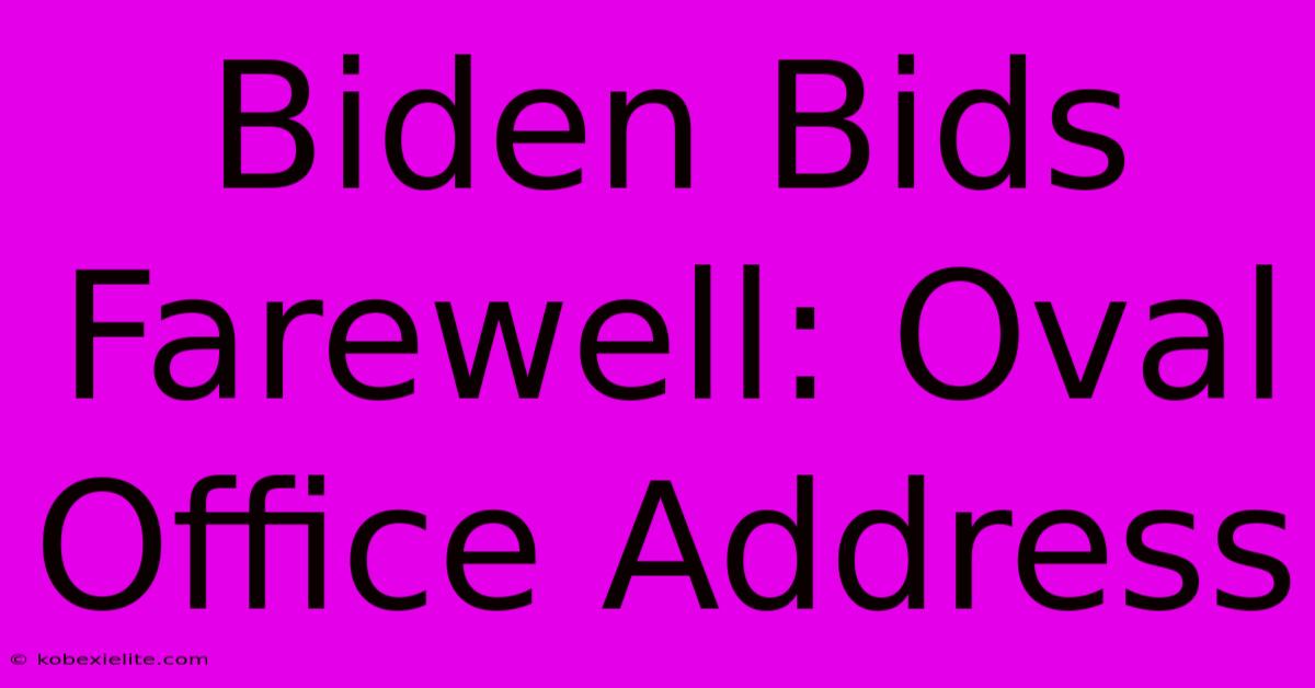 Biden Bids Farewell: Oval Office Address