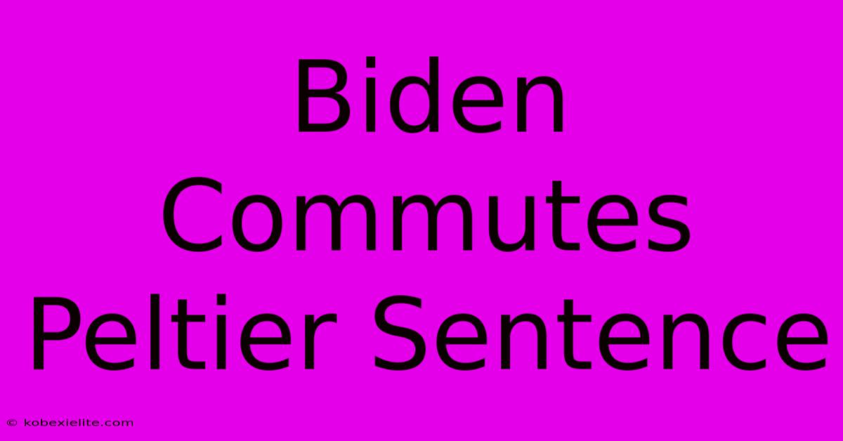 Biden Commutes Peltier Sentence