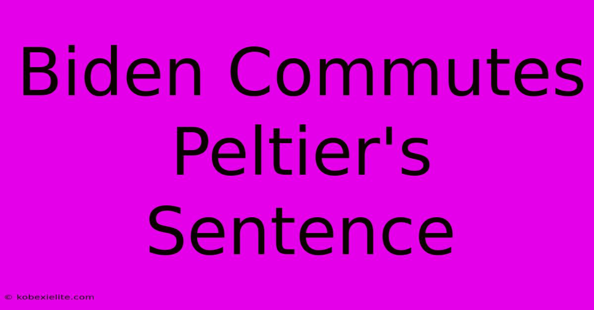 Biden Commutes Peltier's Sentence