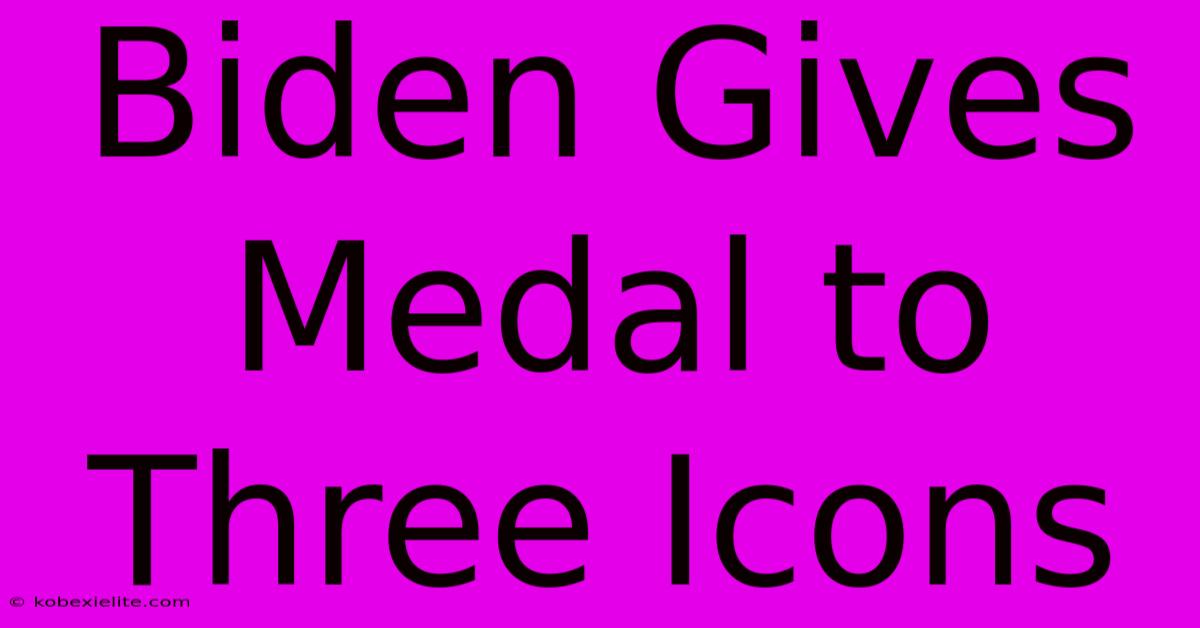 Biden Gives Medal To Three Icons