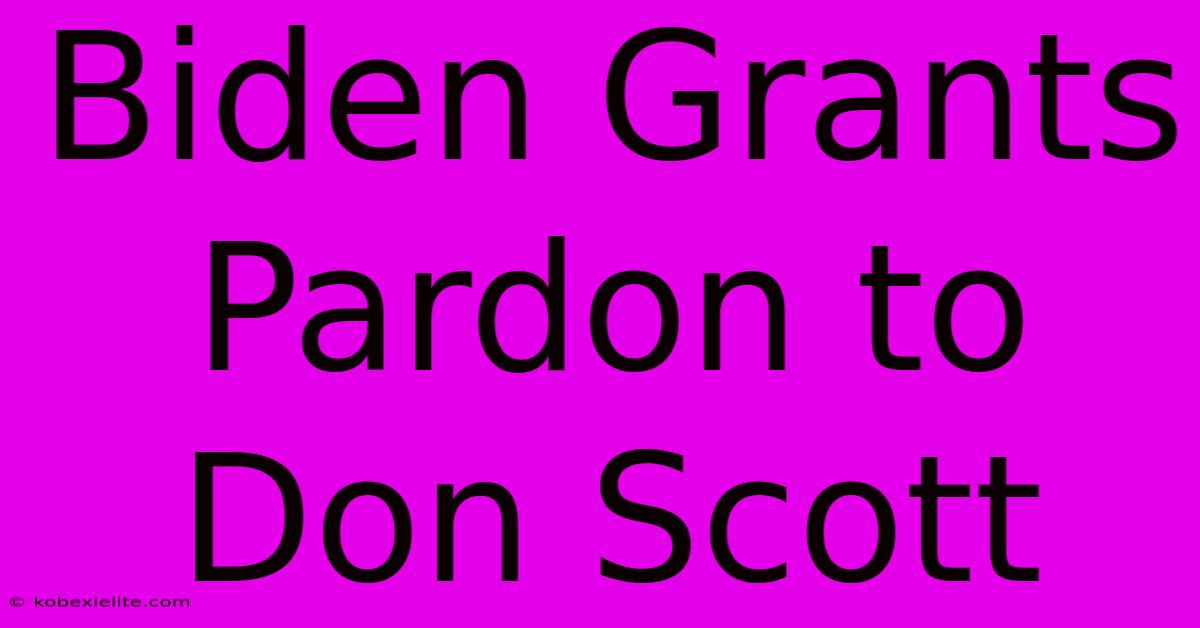 Biden Grants Pardon To Don Scott