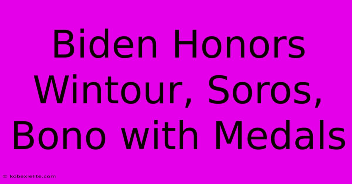 Biden Honors Wintour, Soros, Bono With Medals