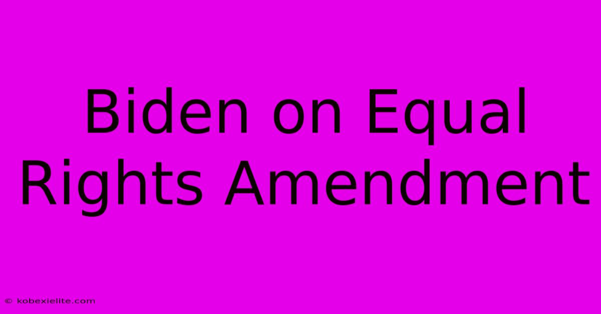 Biden On Equal Rights Amendment