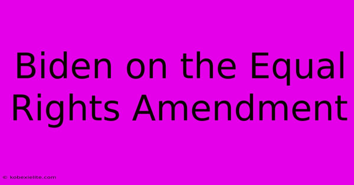 Biden On The Equal Rights Amendment