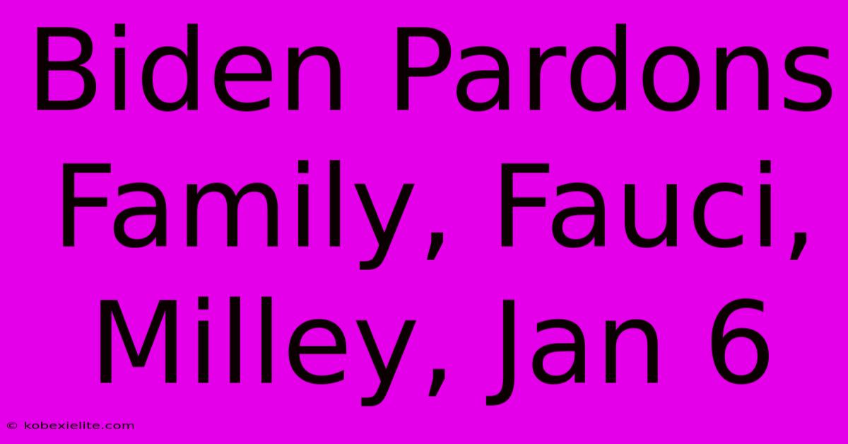 Biden Pardons Family, Fauci, Milley, Jan 6