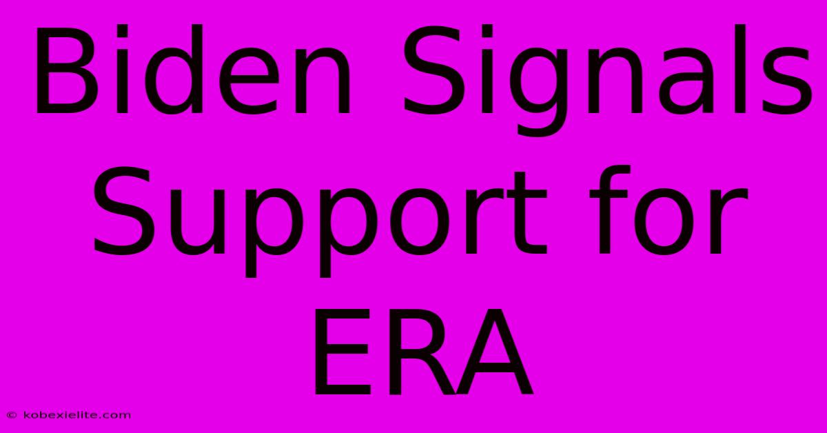 Biden Signals Support For ERA