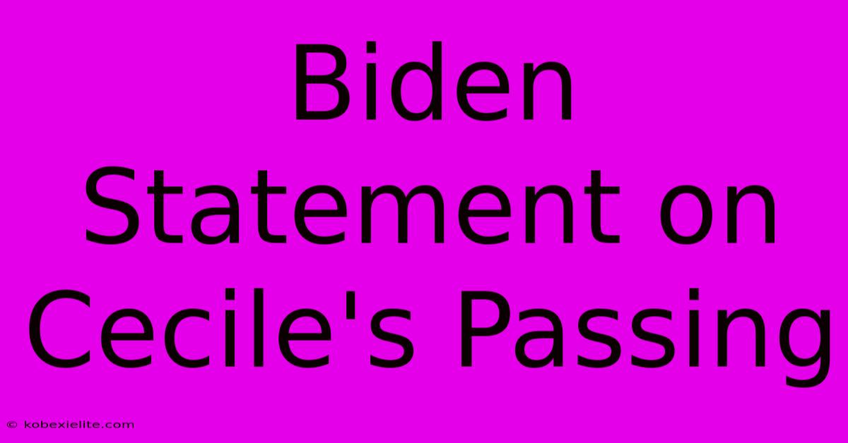 Biden Statement On Cecile's Passing