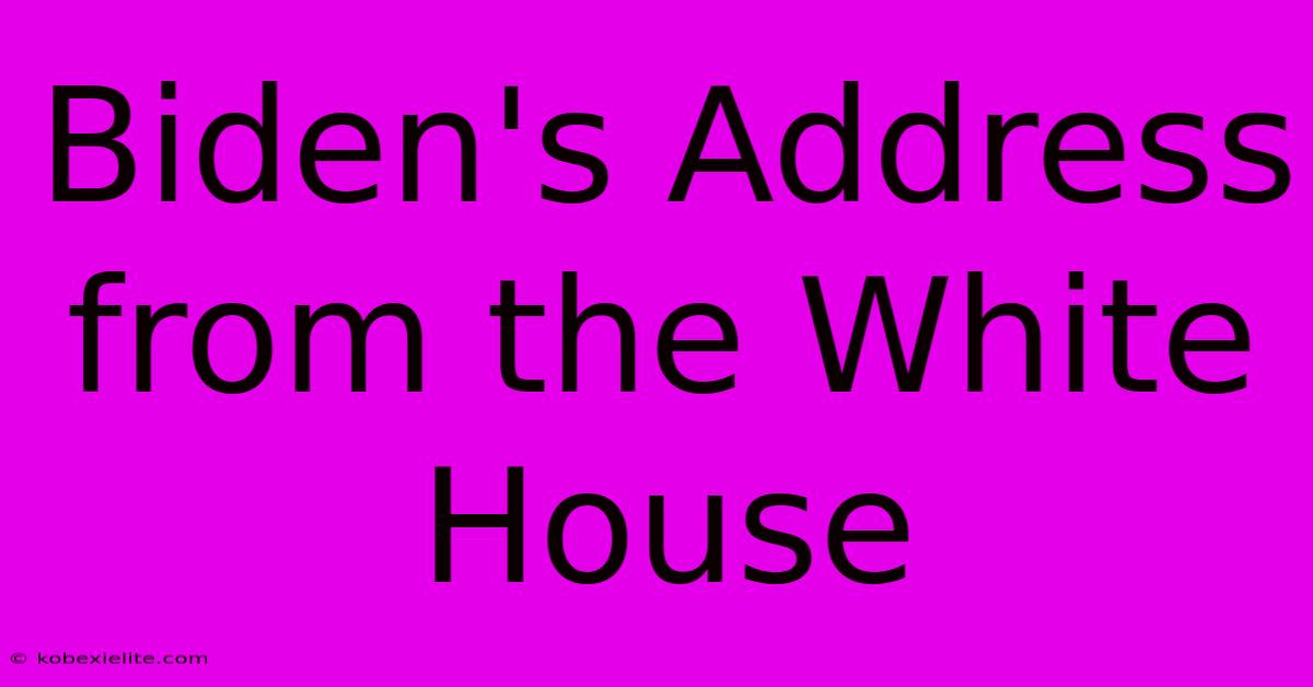 Biden's Address From The White House