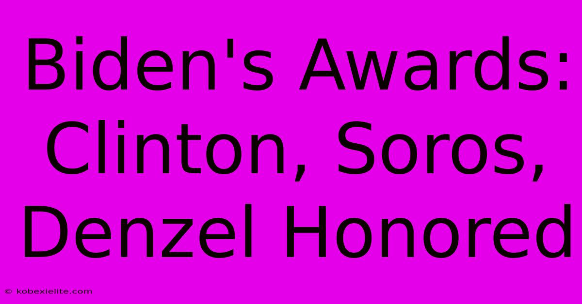 Biden's Awards: Clinton, Soros, Denzel Honored