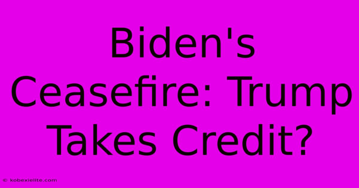 Biden's Ceasefire: Trump Takes Credit?