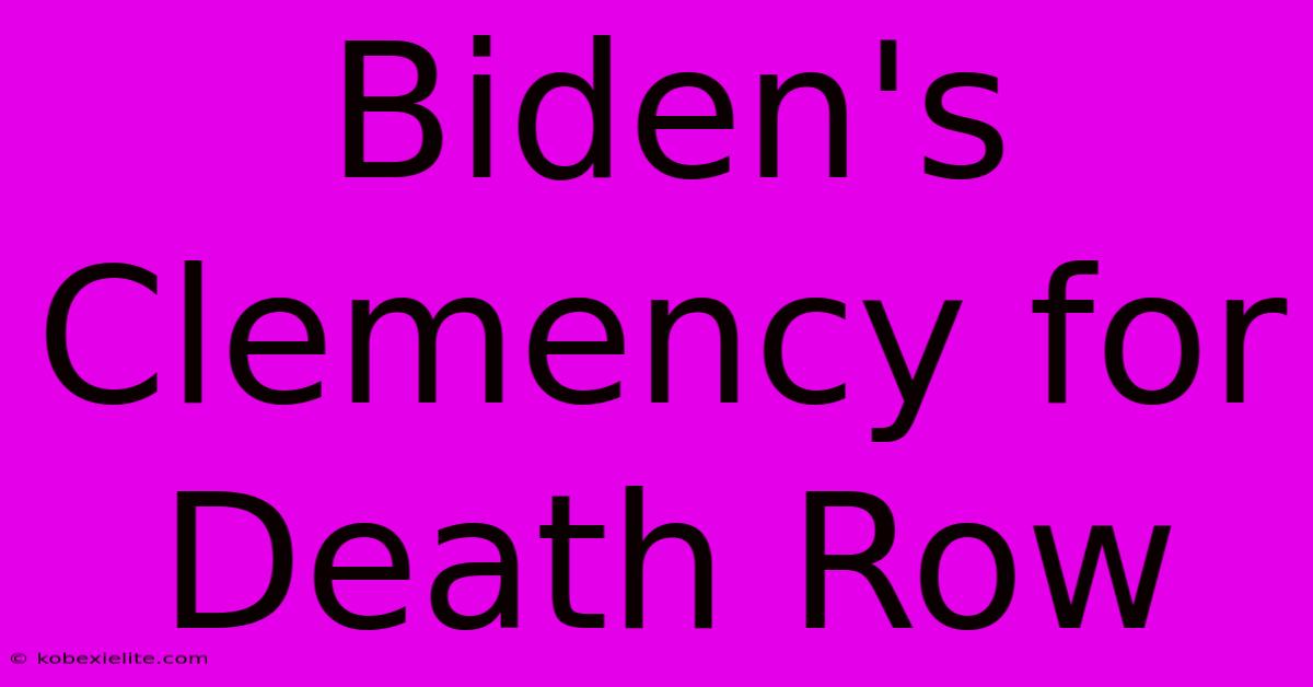 Biden's Clemency For Death Row