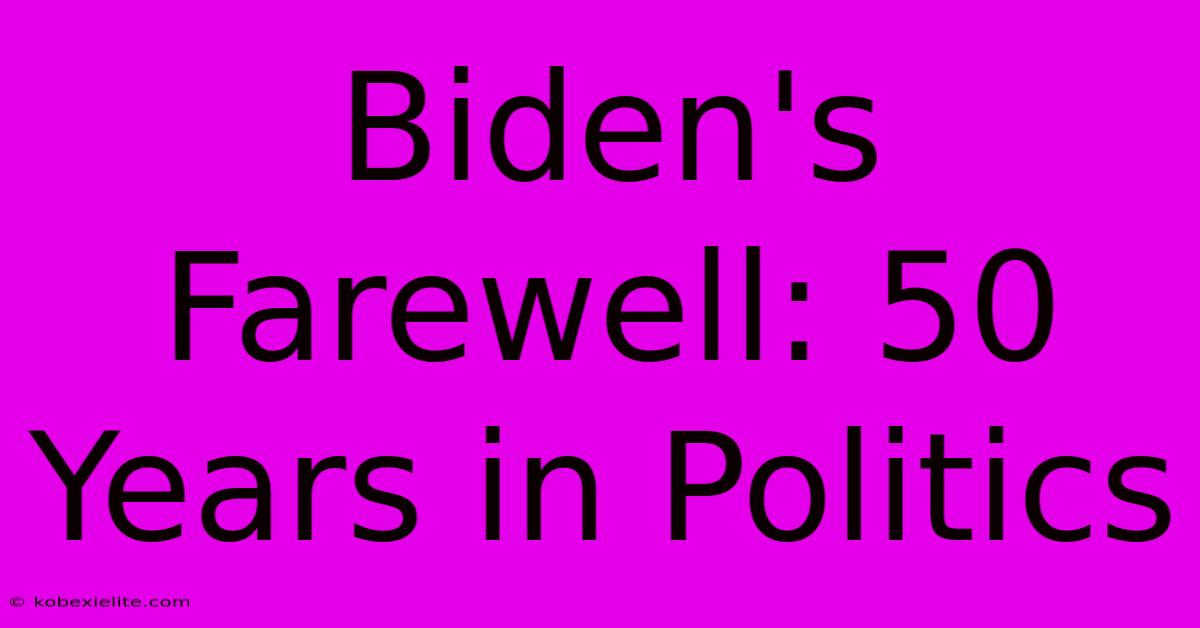 Biden's Farewell: 50 Years In Politics