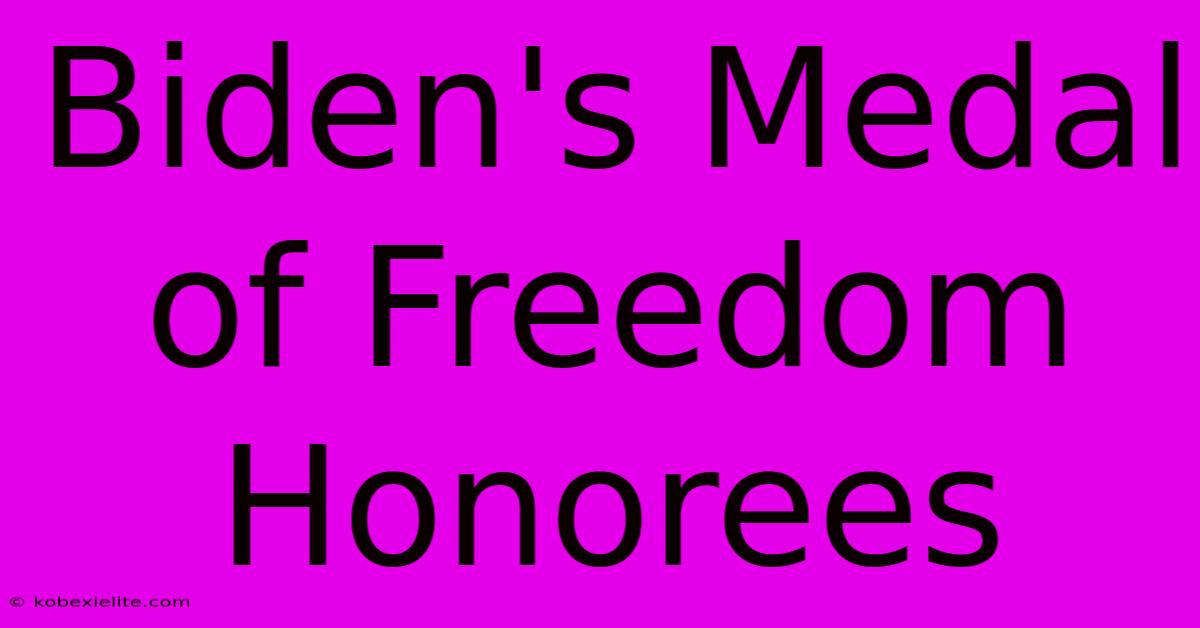 Biden's Medal Of Freedom Honorees