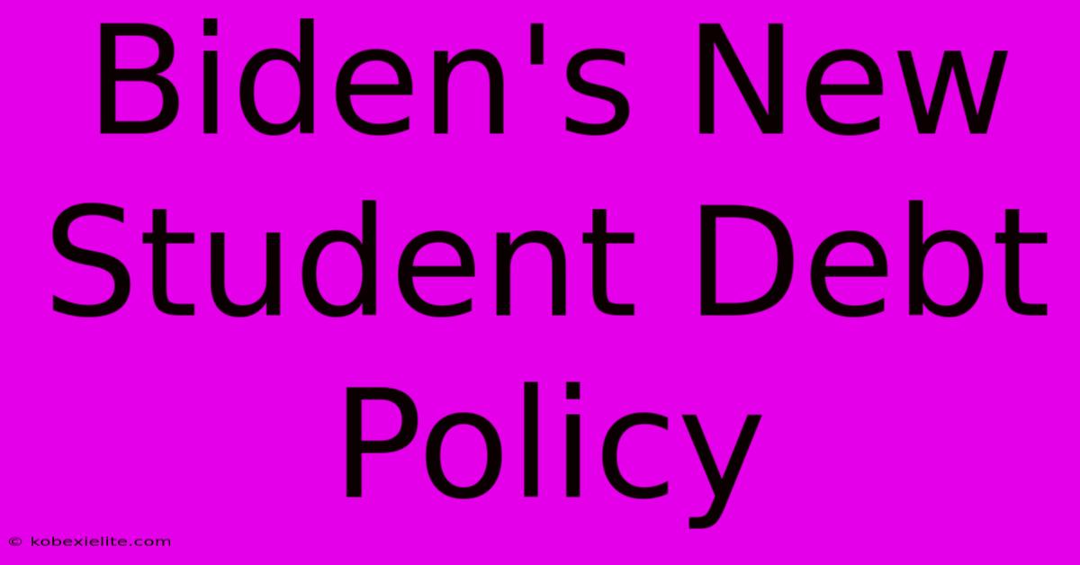 Biden's New Student Debt Policy