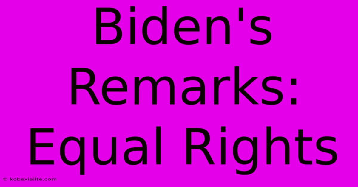 Biden's Remarks: Equal Rights