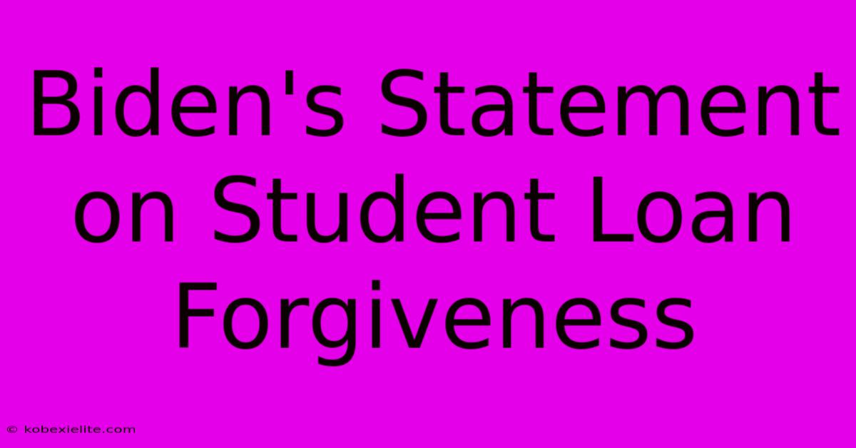 Biden's Statement On Student Loan Forgiveness