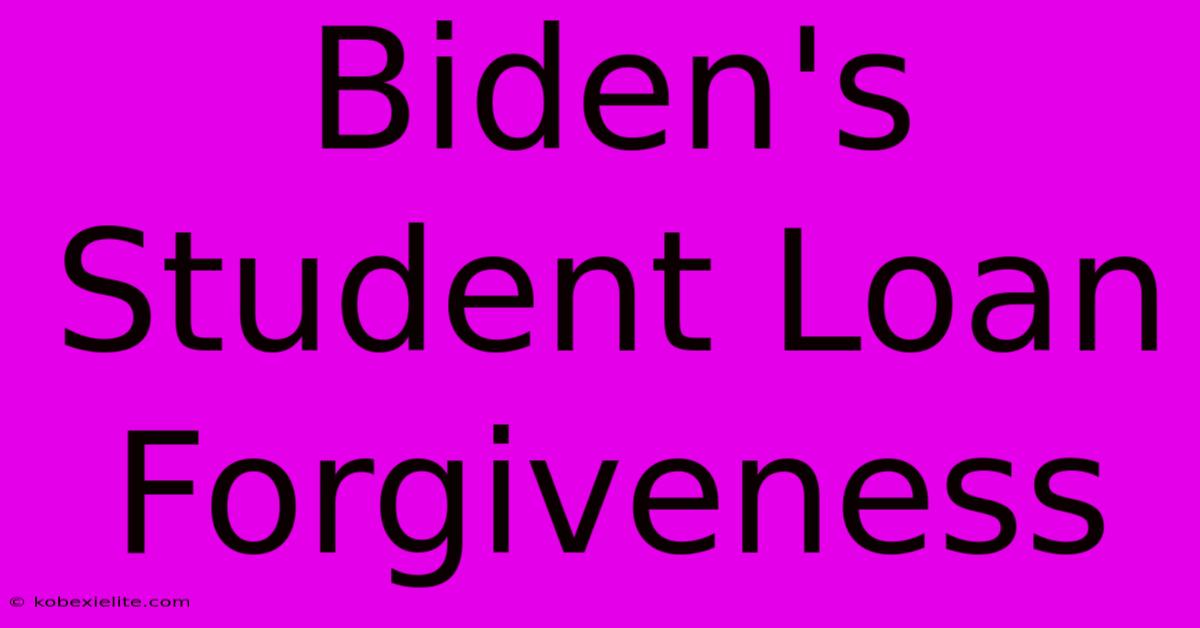 Biden's Student Loan Forgiveness