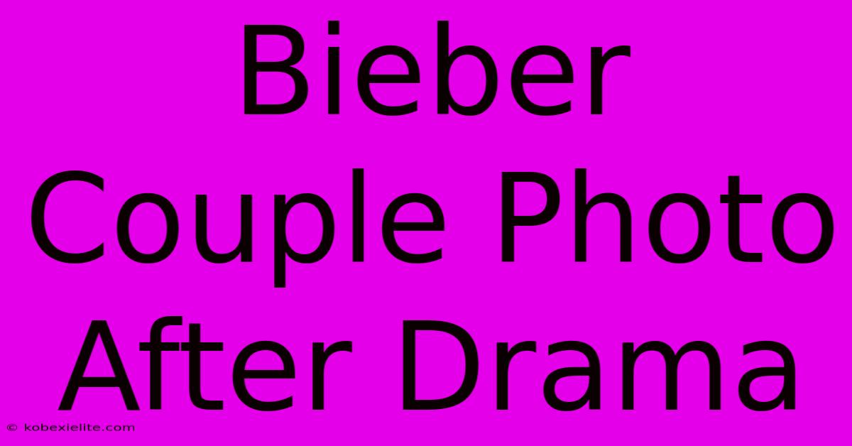 Bieber Couple Photo After Drama