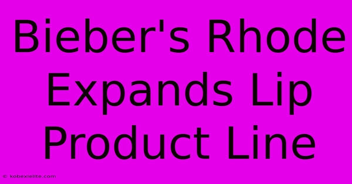 Bieber's Rhode Expands Lip Product Line