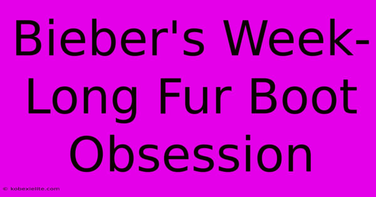 Bieber's Week-Long Fur Boot Obsession