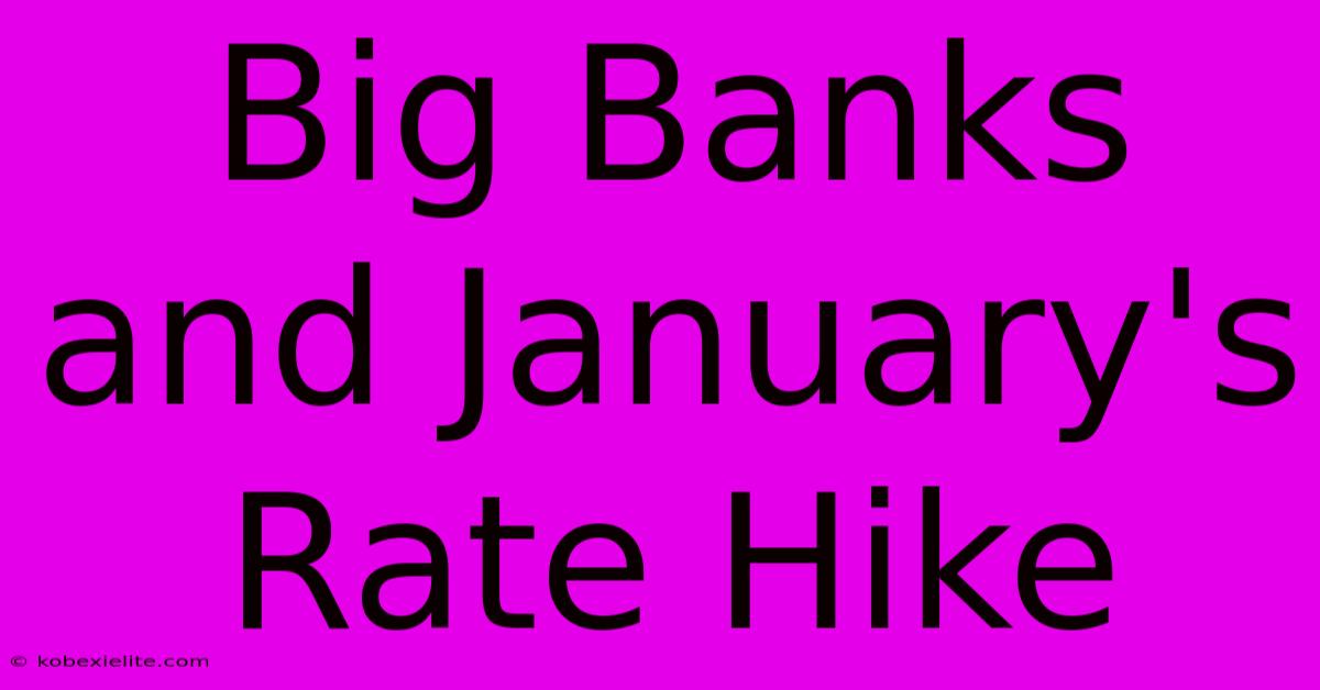 Big Banks And January's Rate Hike