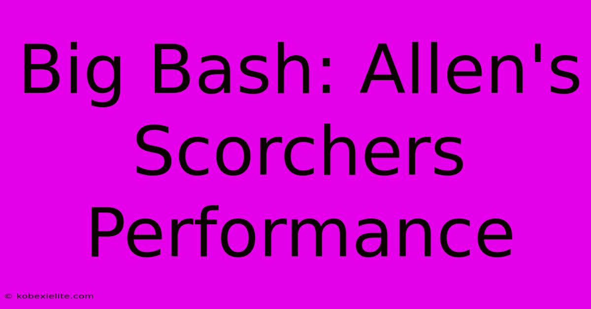 Big Bash: Allen's Scorchers Performance