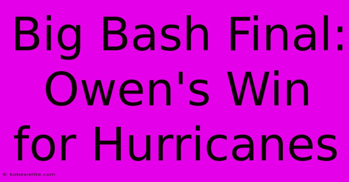 Big Bash Final: Owen's Win For Hurricanes