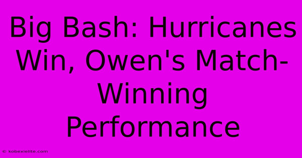 Big Bash: Hurricanes Win, Owen's Match-Winning Performance