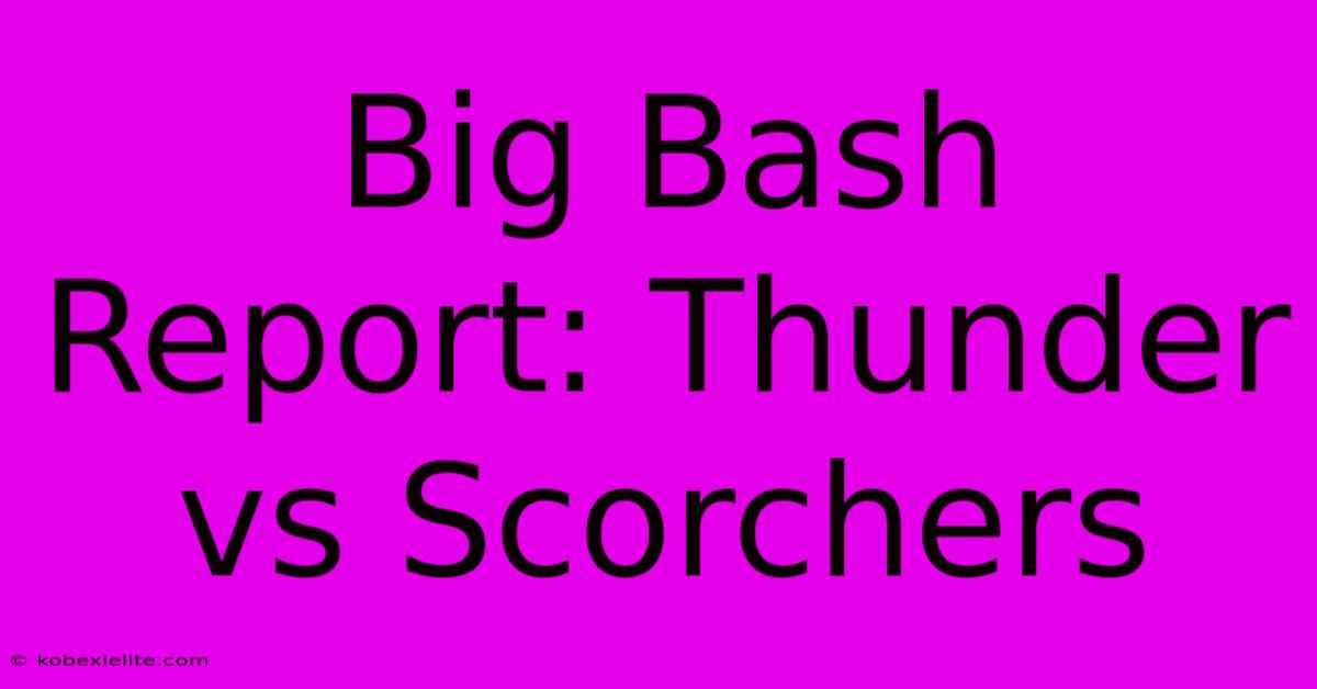 Big Bash Report: Thunder Vs Scorchers