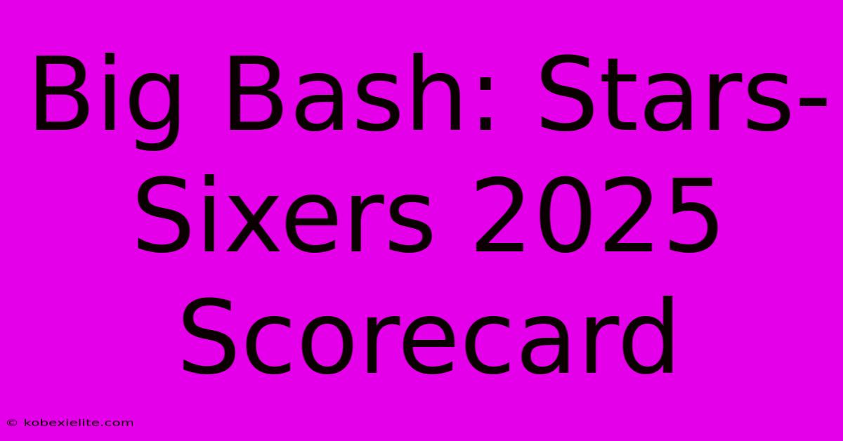 Big Bash: Stars-Sixers 2025 Scorecard