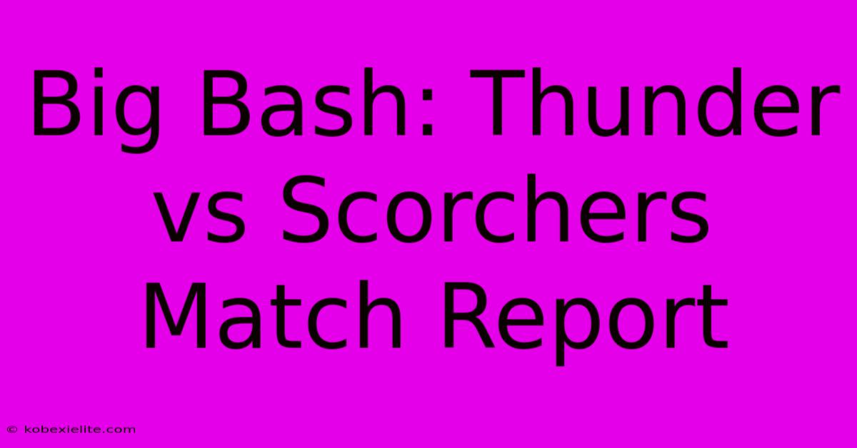 Big Bash: Thunder Vs Scorchers Match Report