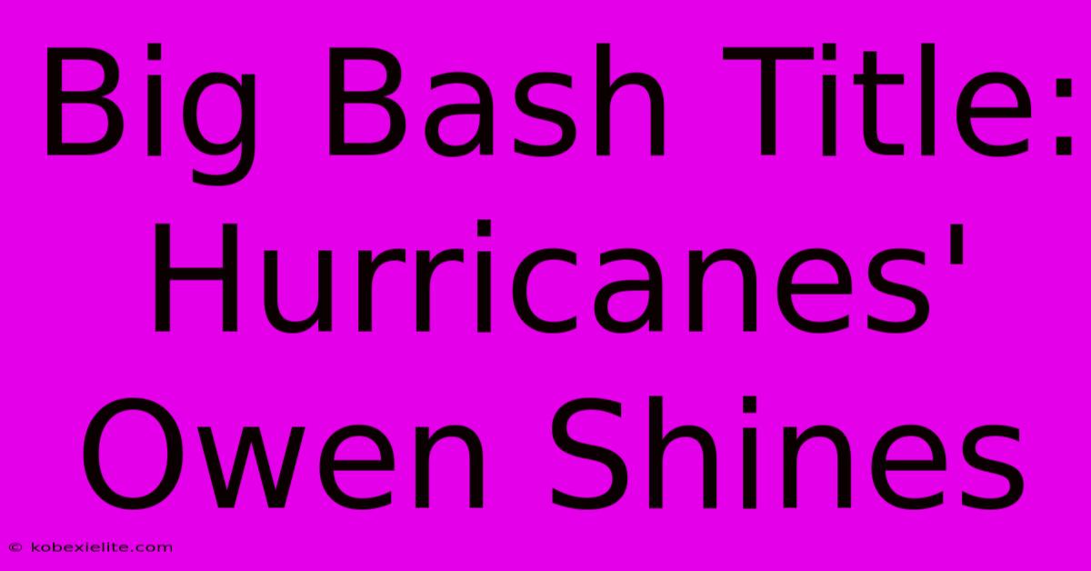 Big Bash Title: Hurricanes' Owen Shines