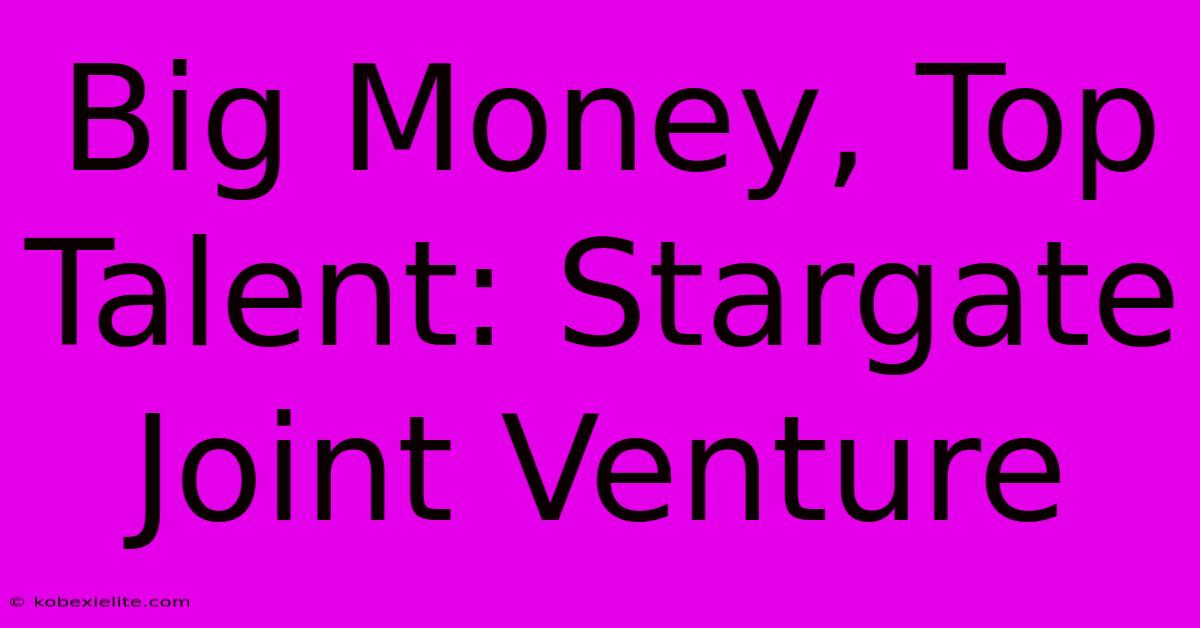 Big Money, Top Talent: Stargate Joint Venture