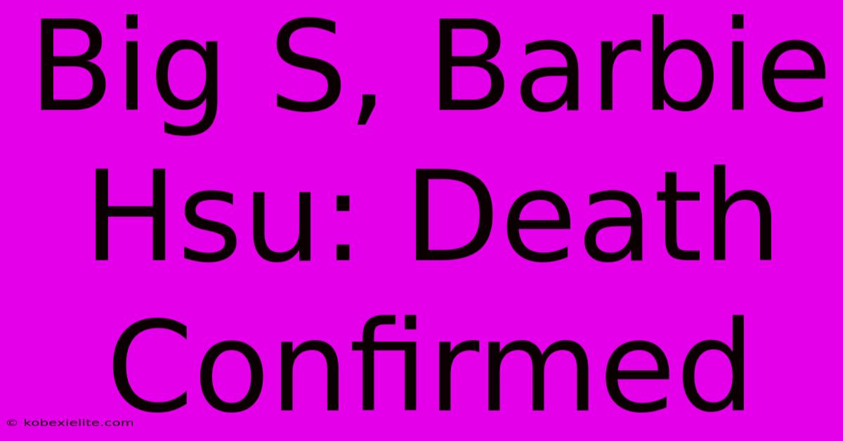 Big S, Barbie Hsu: Death Confirmed