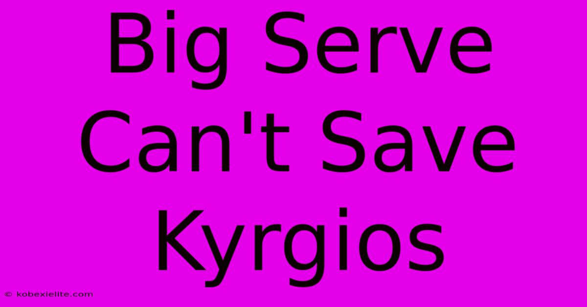 Big Serve Can't Save Kyrgios