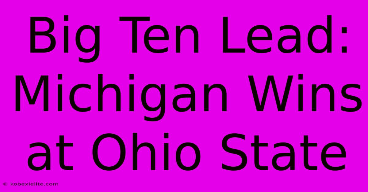 Big Ten Lead: Michigan Wins At Ohio State