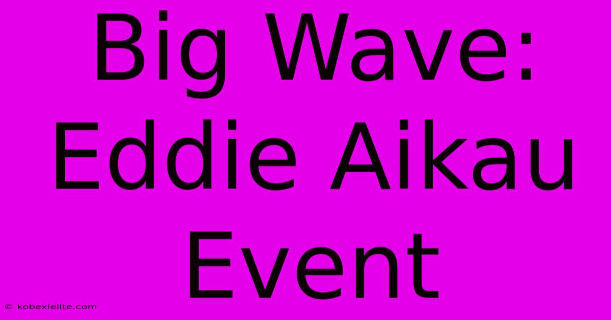 Big Wave: Eddie Aikau Event