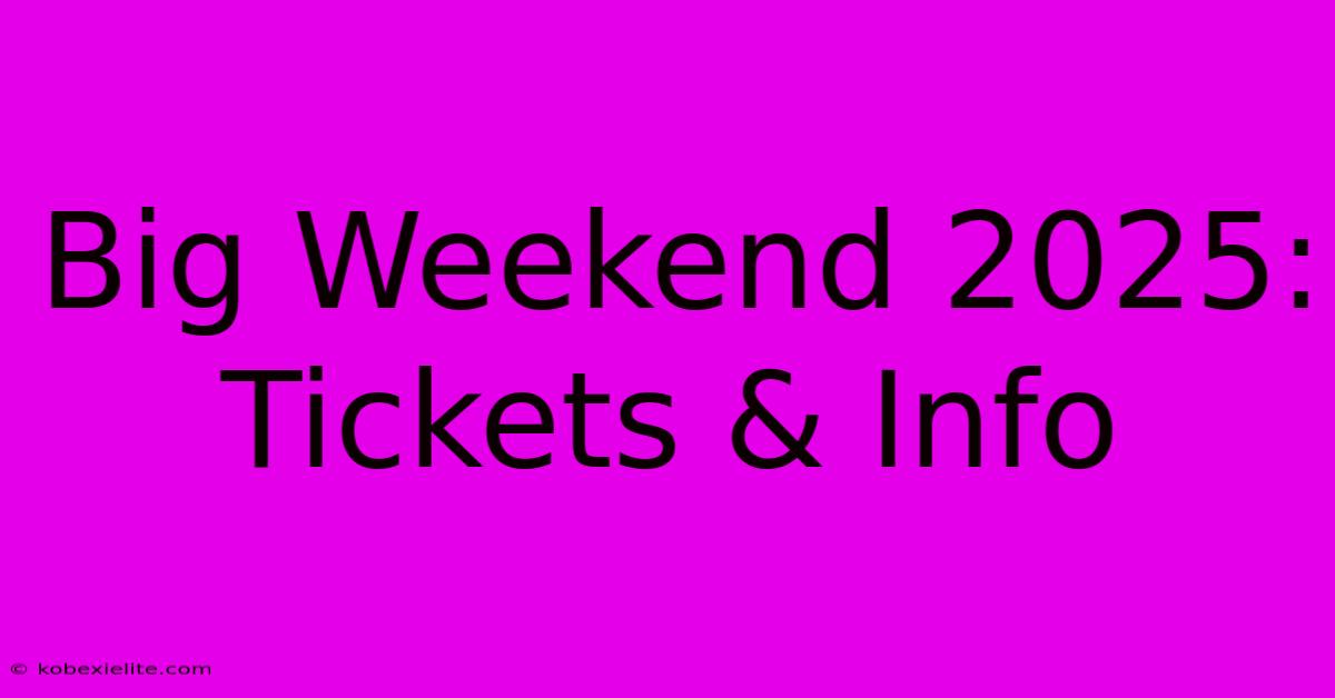 Big Weekend 2025: Tickets & Info