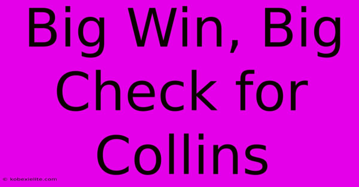 Big Win, Big Check For Collins