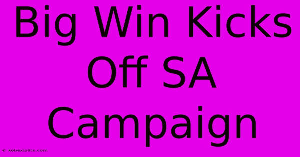 Big Win Kicks Off SA Campaign